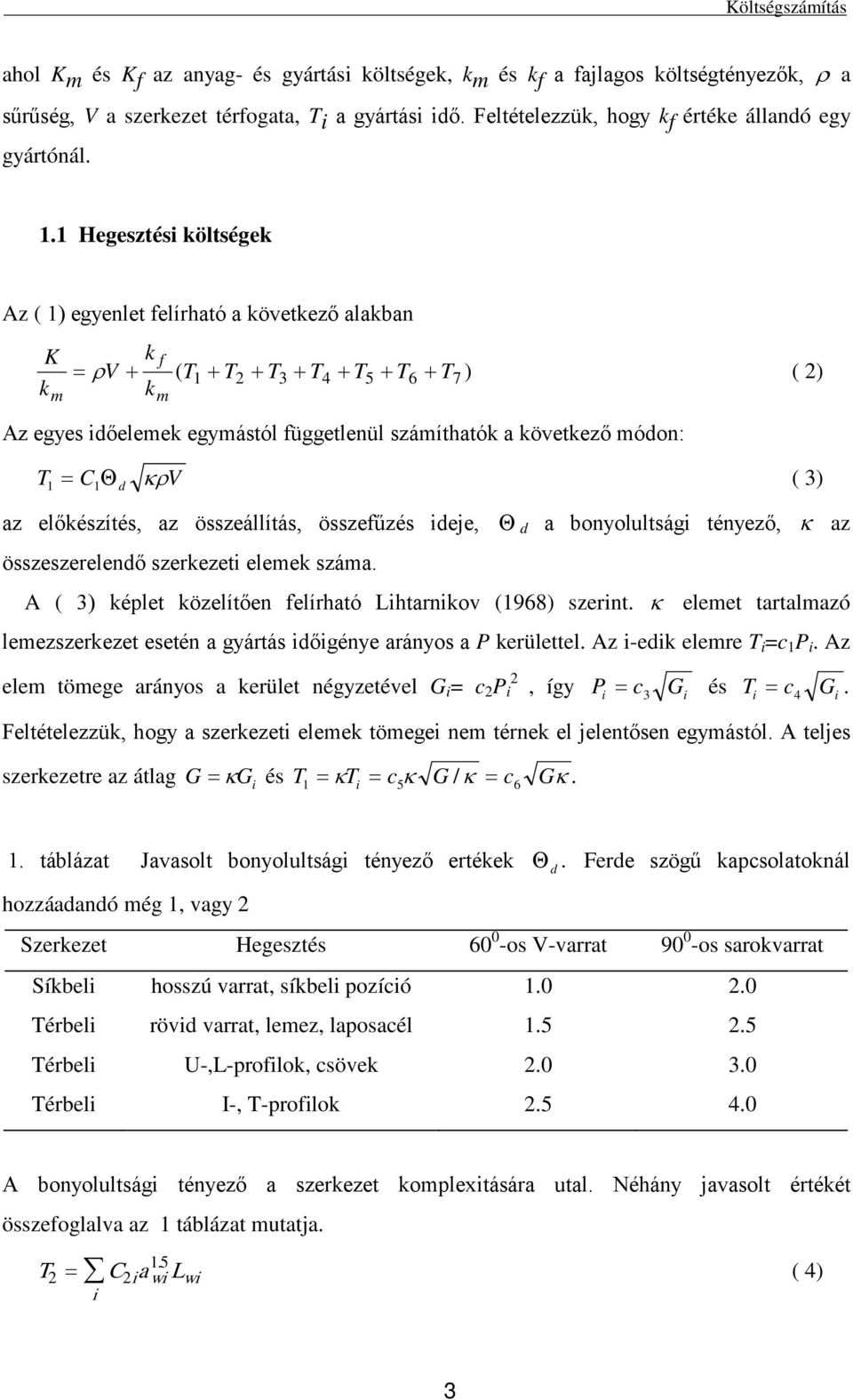 3) 1 1 d az előkészíés, az összeállíás, összeűzés deje, Θ d a bonyolulság ényező, κ az összeszerelendő szerkeze elemek száma. A ( 3) képle közelíően elírhaó Lharnkov (1968) szern.