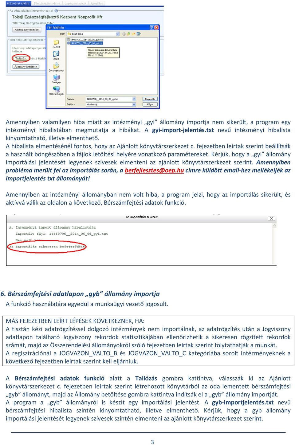 fejezetben leírtak szerint beállítsák a használt böngészőben a fájlok letöltési helyére vonatkozó paramétereket.