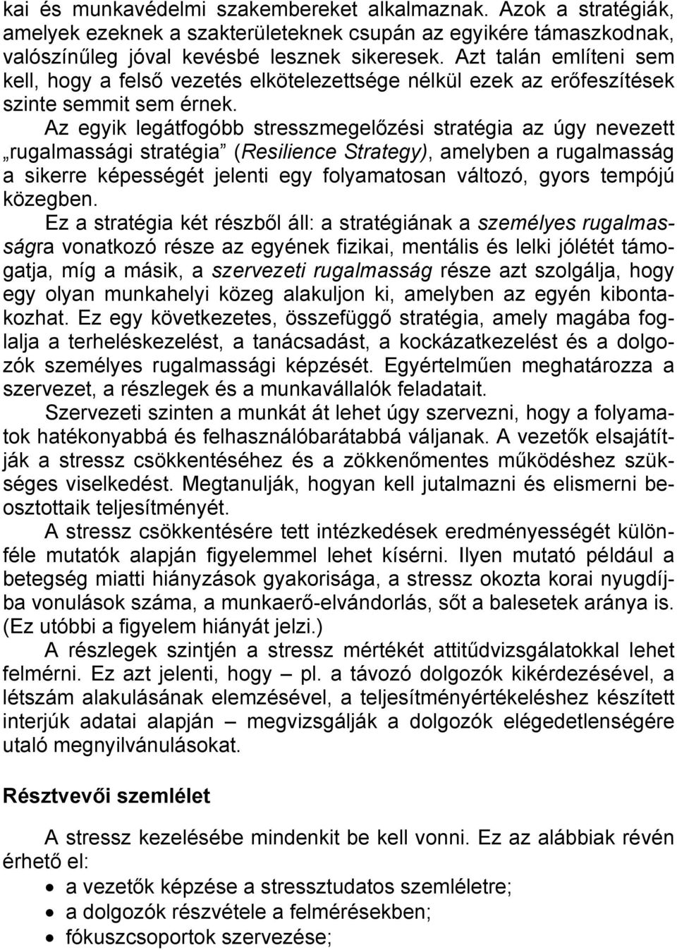 Az egyik legátfogóbb stresszmegelőzési stratégia az úgy nevezett rugalmassági stratégia (Resilience Strategy), amelyben a rugalmasság a sikerre képességét jelenti egy folyamatosan változó, gyors