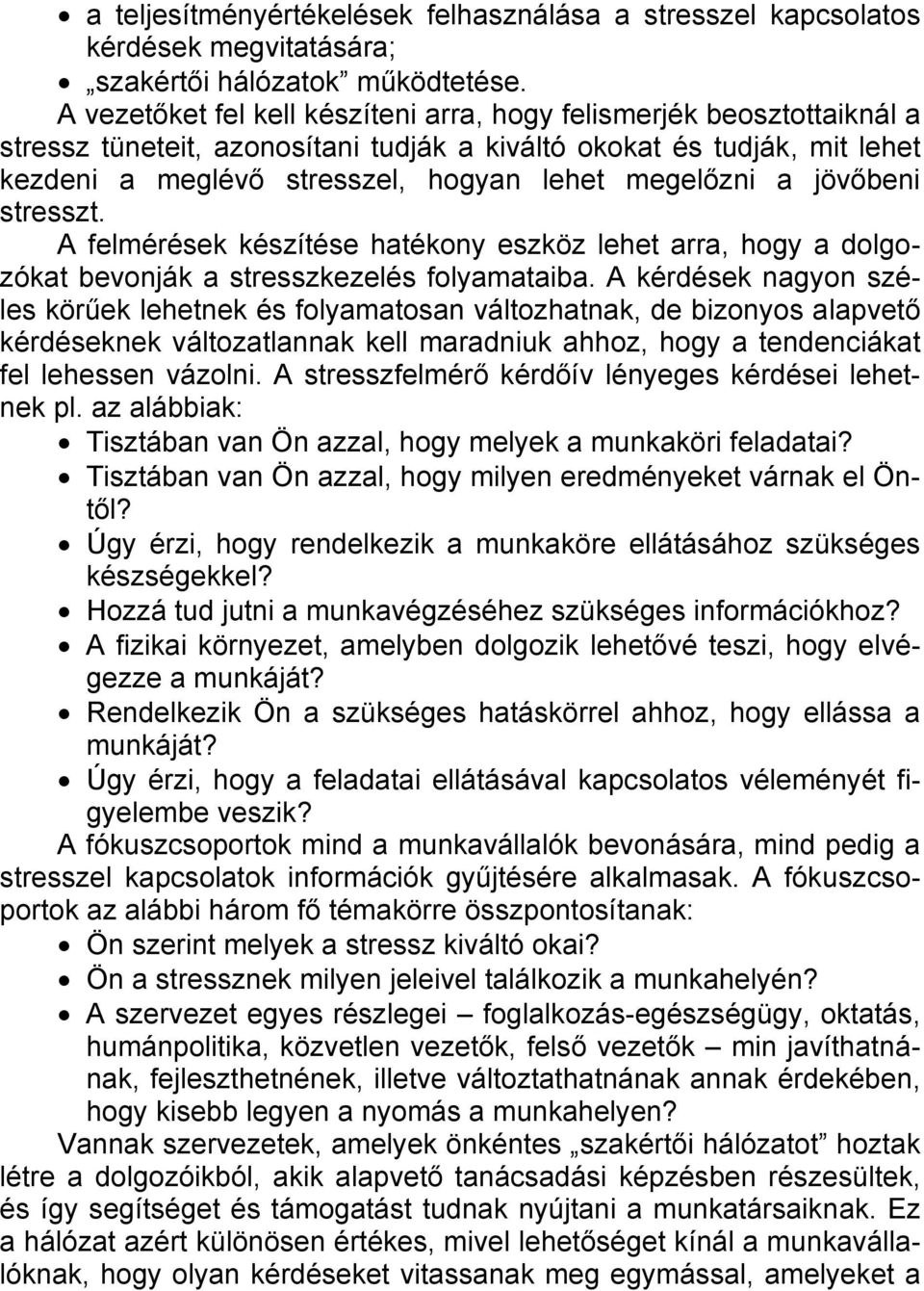 a jövőbeni stresszt. A felmérések készítése hatékony eszköz lehet arra, hogy a dolgozókat bevonják a stresszkezelés folyamataiba.