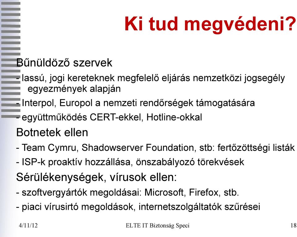 nemzeti rendőrségek támogatására - együttműködés CERT-ekkel, Hotline-okkal Botnetek ellen - Team Cymru, Shadowserver