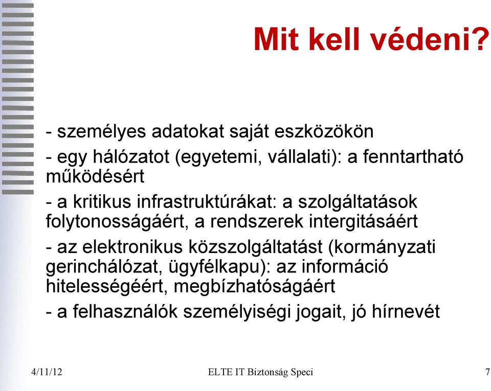 működésért - a kritikus infrastruktúrákat: a szolgáltatások folytonosságáért, a rendszerek