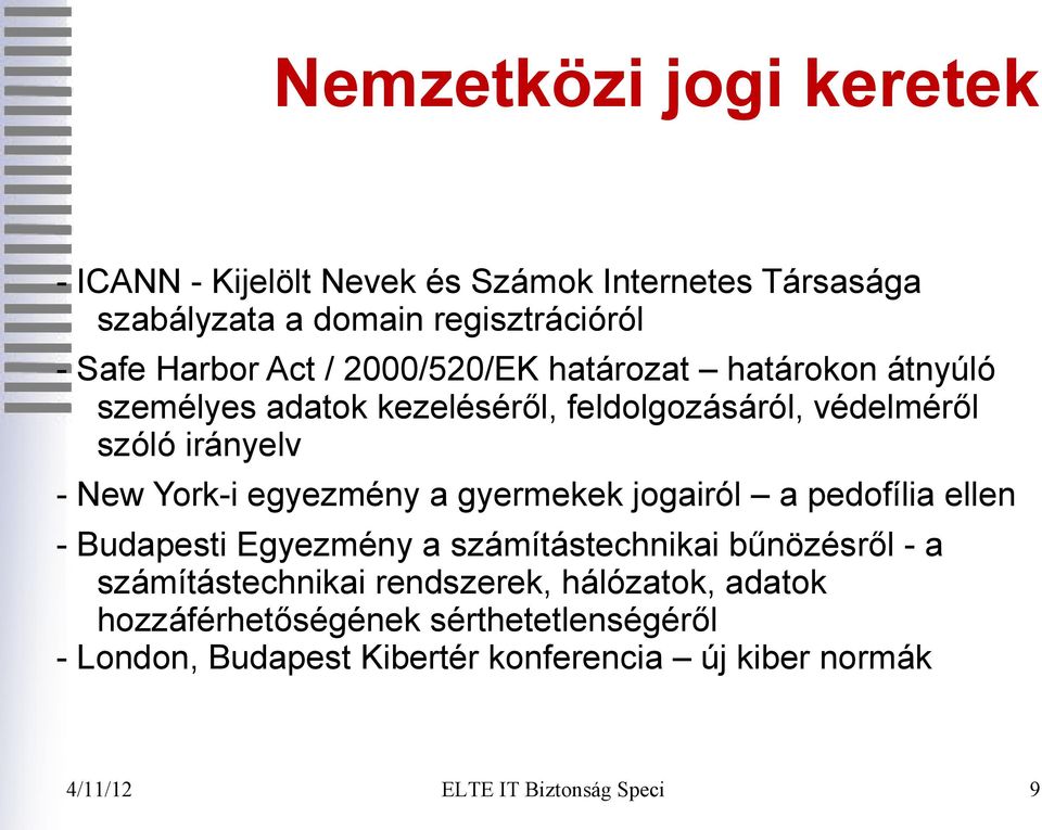 New York-i egyezmény a gyermekek jogairól a pedofília ellen - Budapesti Egyezmény a számítástechnikai bűnözésről - a