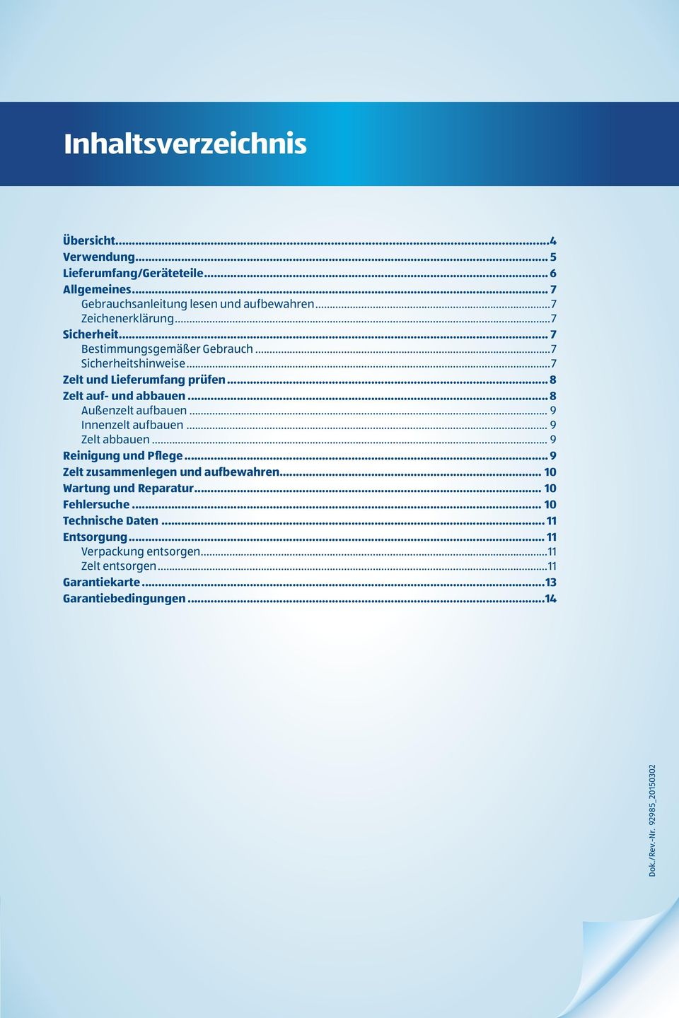 .. 9 Innenzelt aufbauen... 9 Zelt abbauen... 9 Reinigung und Pflege... 9 Zelt zusammenlegen und aufbewahren... 10 Wartung und Reparatur... 10 Fehlersuche.