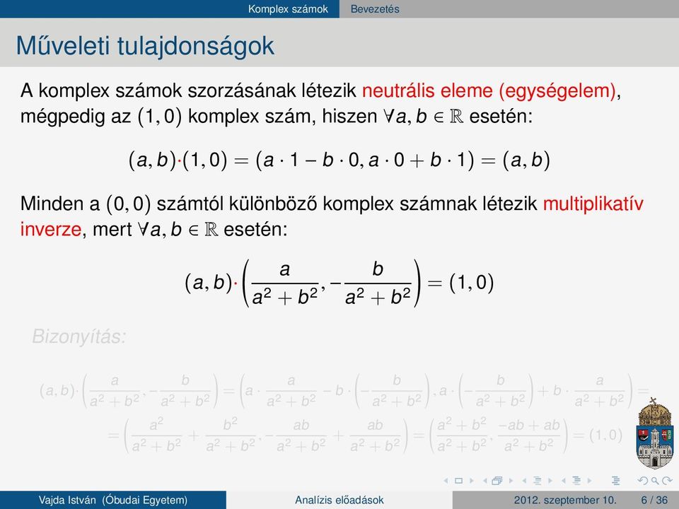 multiplikatív inverze, mert a, b R esetén: (a, b ) a a2 + b2,! b (1, 0) a2 + b2 Bizonyítás: (a, b ) a a2 + b, 2 a2 + b2 a2 a2!