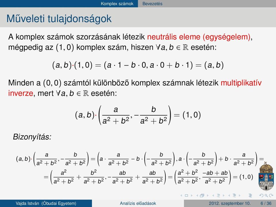 multiplikatív inverze, mert a, b R esetén: (a, b ) a a2 + b2,! b (1, 0) a2 + b2 Bizonyítás: (a, b ) a a2 + b, 2 a2 + b2 a2 a2!