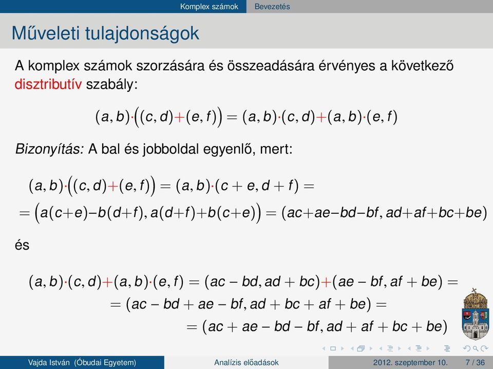 ) (a, b ) (c + e, d + f ) a (c +e ) b (d +f ), a (d +f )+b (c +e ) (ac +ae bd bf, ad +af +bc +be ) és (a, b ) (c, d )+(a, b