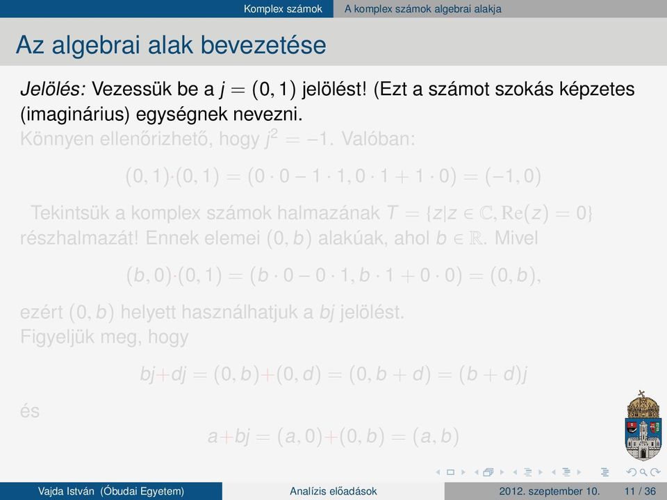 Valóban: (0, 1) (0, 1) (0 0 1 1, 0 1 + 1 0) ( 1, 0) Tekintsük a komplex számok halmazának T {z z C, Re(z ) 0} részhalmazát!