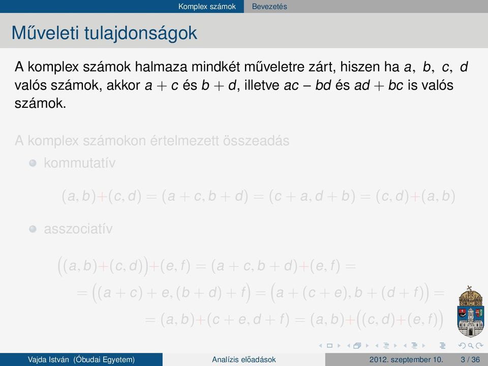 A komplex számokon értelmezett összeadás kommutatív (a, b )+(c, d ) (a + c, b + d ) (c + a, d + b ) (c, d )+(a, b )