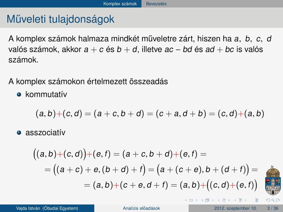 A komplex számokon értelmezett összeadás kommutatív (a, b )+(c, d ) (a + c, b + d ) (c + a, d + b ) (c, d )+(a, b )