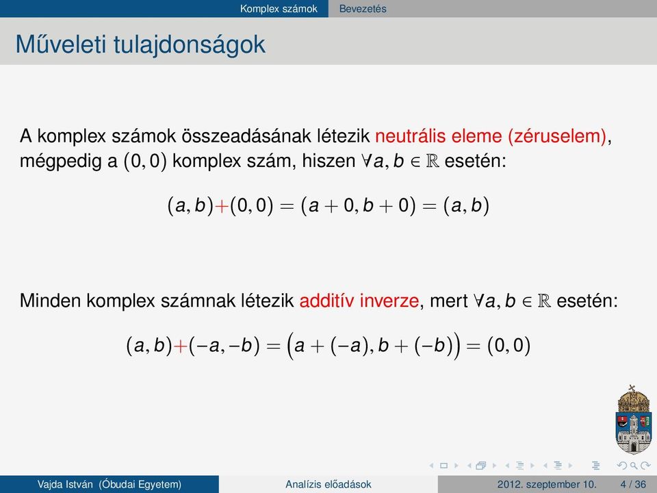 esetén: (a, b )+(0, 0) (a + 0, b + 0) (a, b ) Minden komplex számnak létezik