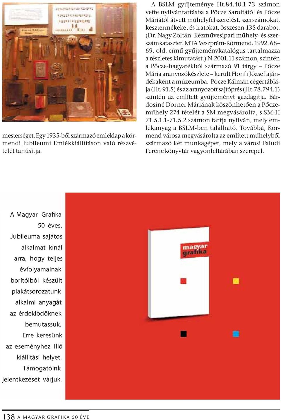 Nagy Zoltán: Kézművesipari műhely- és szerszámkataszter. MTA Veszprém-Körmend, 1992. 68 69. old. című gyűjteménykatalógus tartalmazza a részletes kimutatást.) N.2001.