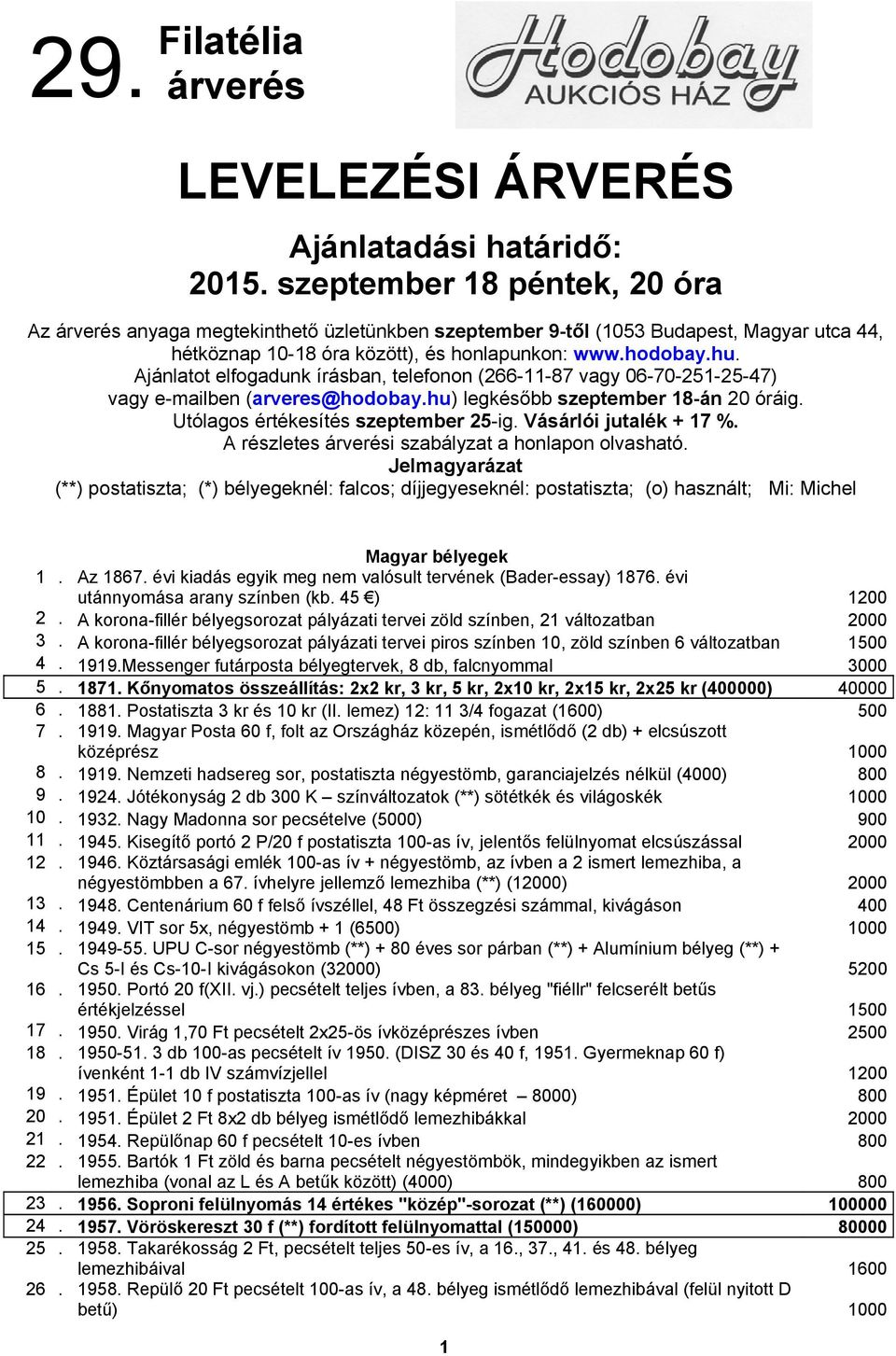 Ajánlatot elfogadunk írásban, telefonon (266-11-87 vagy 06-70-251-25-47) vagy e-mailben (arveres@hodobay.hu) legkésőbb szeptember 18-án 20 óráig. Utólagos értékesítés szeptember 25-ig.