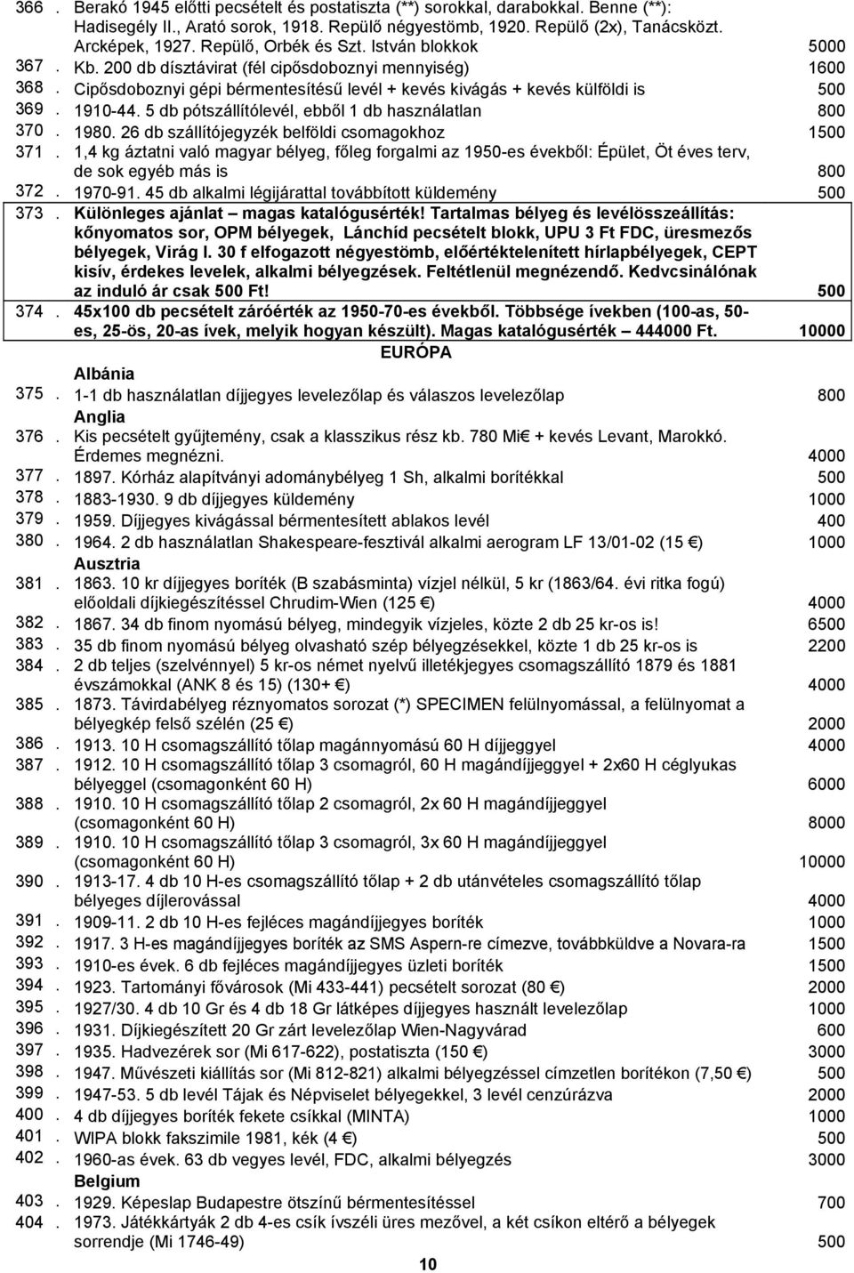 1910-44. 5 db pótszállítólevél, ebből 1 db használatlan 800 370. 1980. 26 db szállítójegyzék belföldi csomagokhoz 1500 371.