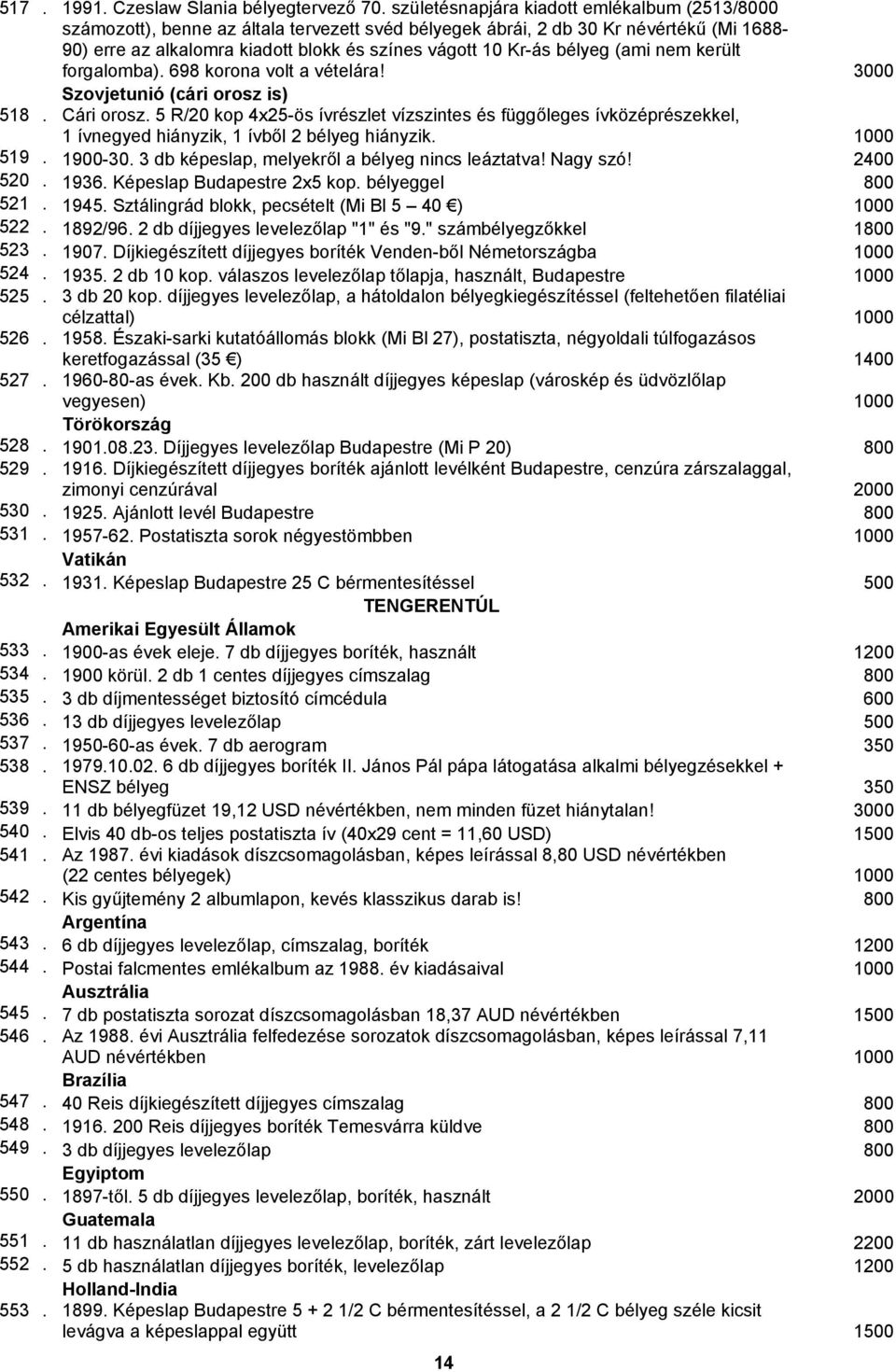 bélyeg (ami nem került forgalomba). 698 korona volt a vételára! 3000 Szovjetunió (cári orosz is) 518. Cári orosz.