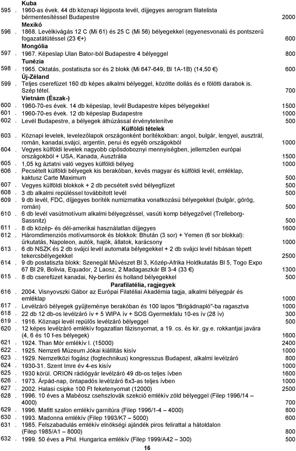 Oktatás, postatiszta sor és 2 blokk (Mi 647-649, Bl 1A-1B) (14,50 ) 600 Új-Zéland 599. Teljes cserefüzet 160 db képes alkalmi bélyeggel, közötte dollás és e fölötti darabok is. Szép tétel.