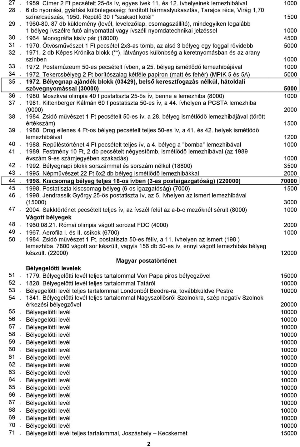 87 db küldemény (levél, levelezőlap, csomagszállító), mindegyiken legalább 1 bélyeg ívszélre futó alnyomattal vagy ívszéli nyomdatechnikai jelzéssel 1000 30. 1964.