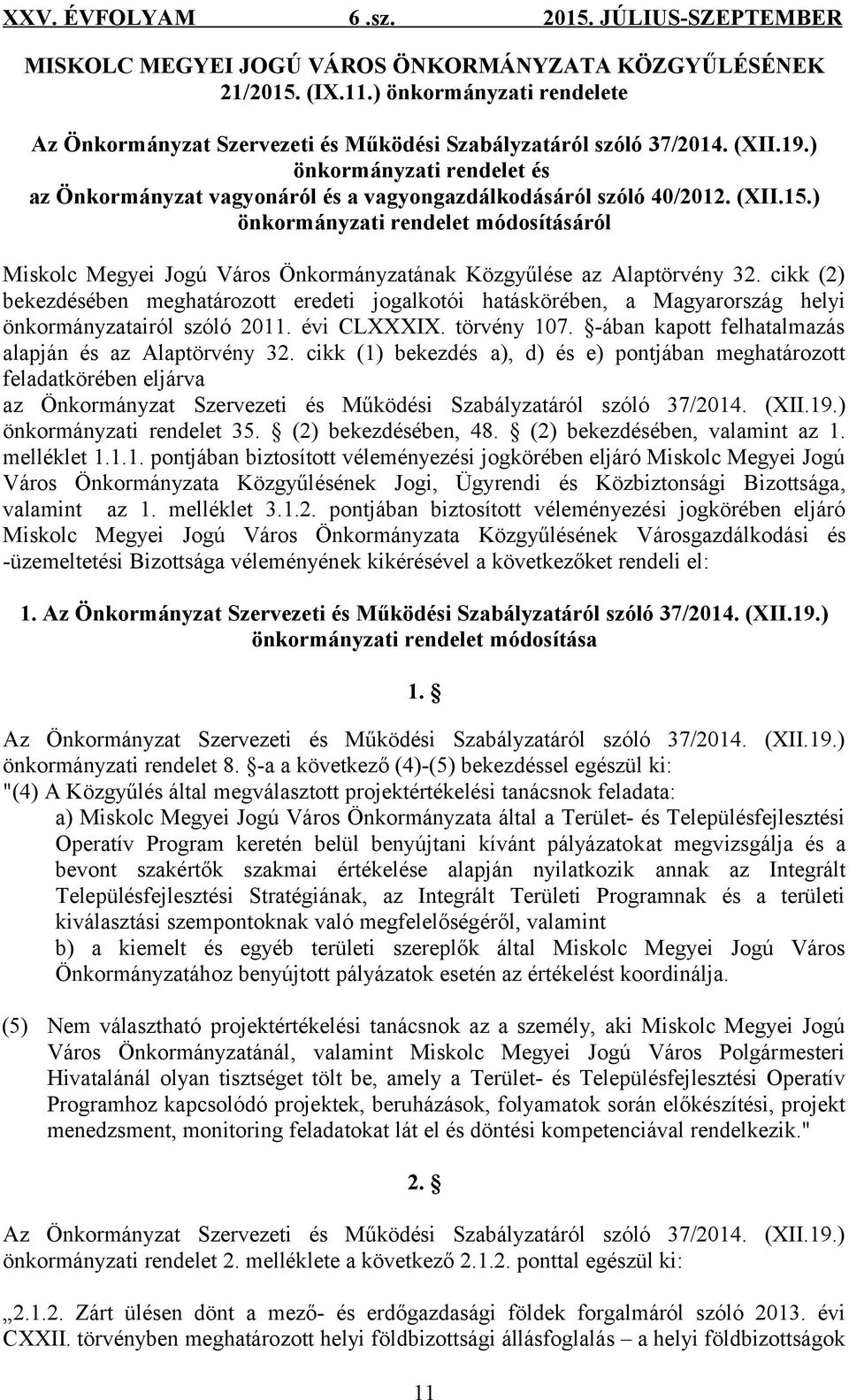 ) önkormányzati rendelet módosításáról Miskolc Megyei Jogú Város Önkormányzatának Közgyűlése az Alaptörvény 32.