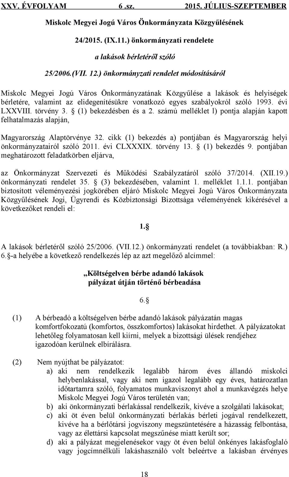 évi LXXVIII. törvény 3. (1) bekezdésben és a 2. számú melléklet l) pontja alapján kapott felhatalmazás alapján, Magyarország Alaptörvénye 32.