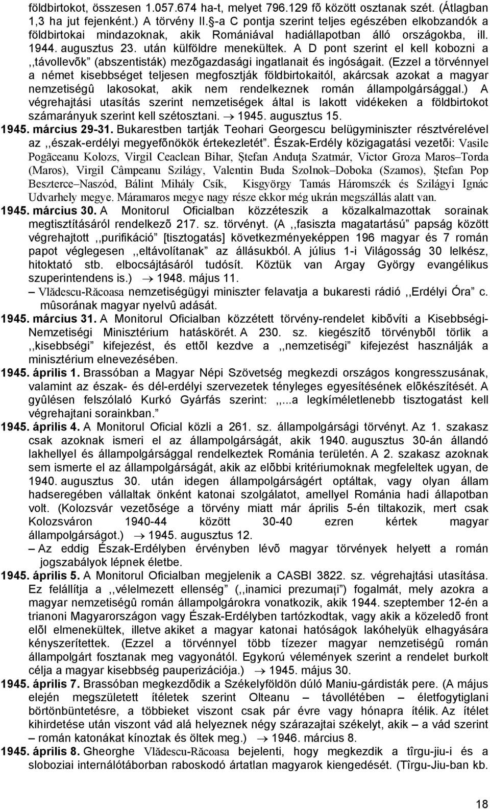 A D pont szerint el kell kobozni a,,távollevõk (abszentisták) mezõgazdasági ingatlanait és ingóságait.