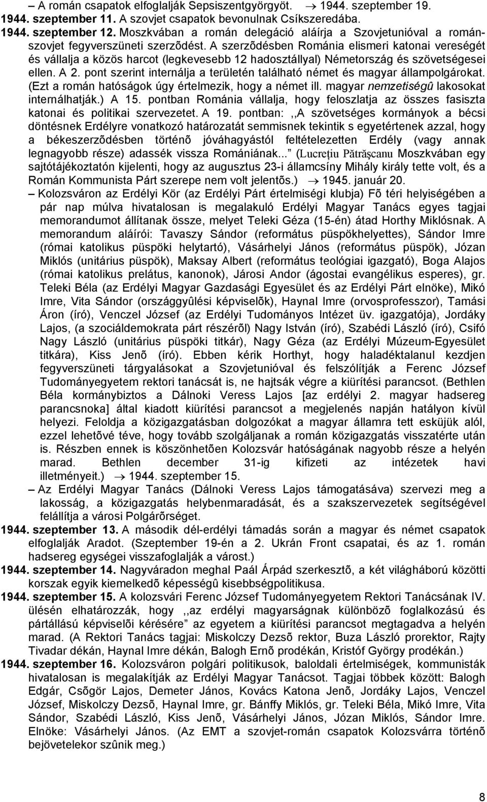 A szerzõdésben Románia elismeri katonai vereségét és vállalja a közös harcot (legkevesebb 12 hadosztállyal) Németország és szövetségesei ellen. A 2.