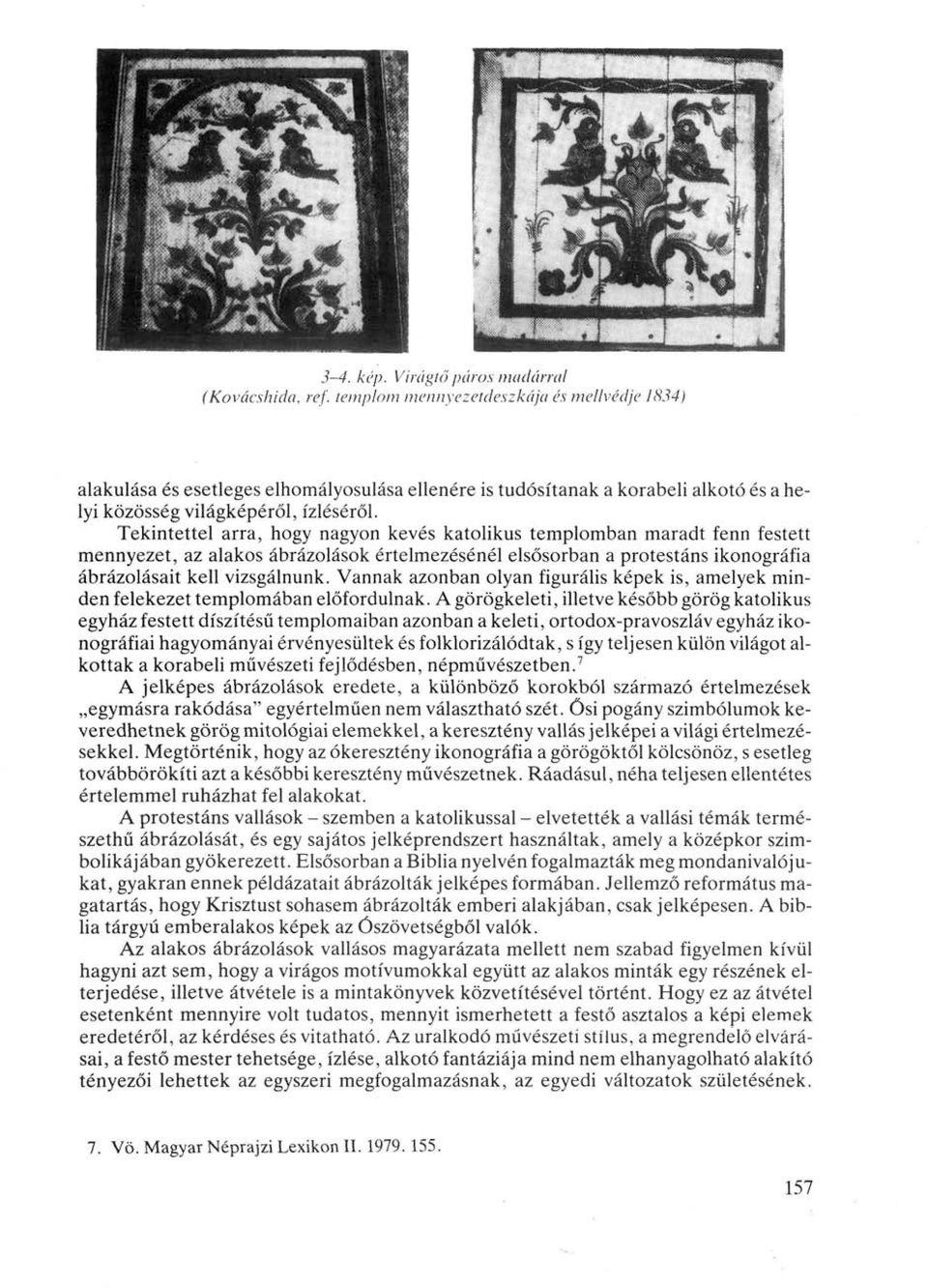 Tekintettel arra, hogy nagyon kevés katolikus templomban maradt fenn festett mennyezet, az alakos ábrázolások értelmezésénél elsősorban a protestáns ikonográfia ábrázolásait kell vizsgálnunk.