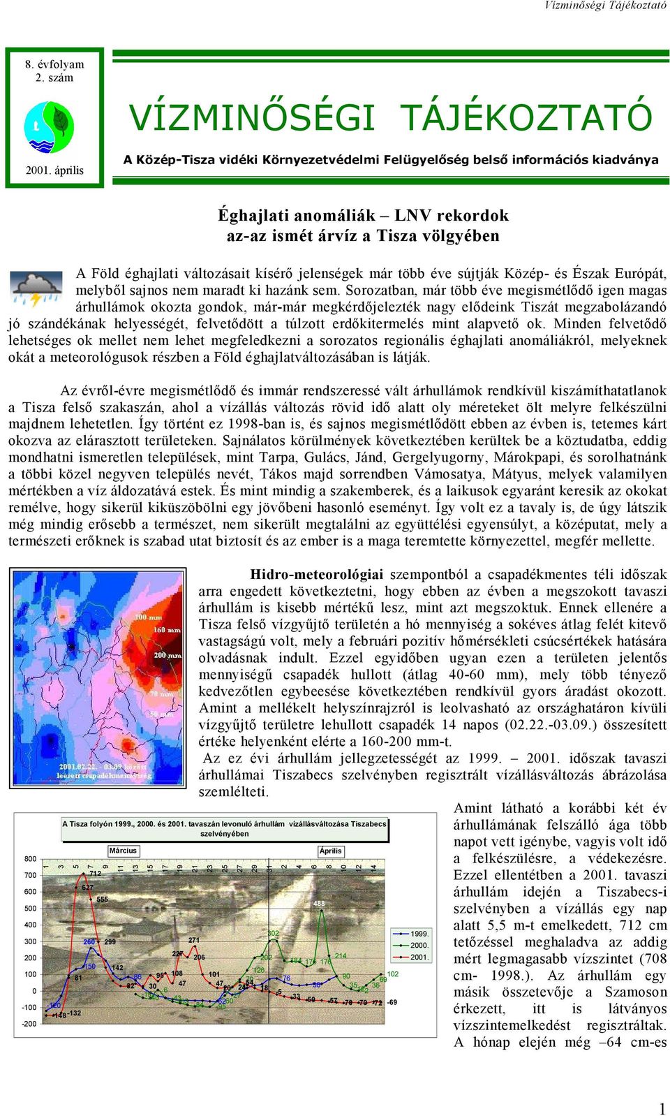 változásait kísérő jelenségek már több éve sújtják Közép- és Észak Európát, melyből sajnos nem maradt ki hazánk sem.