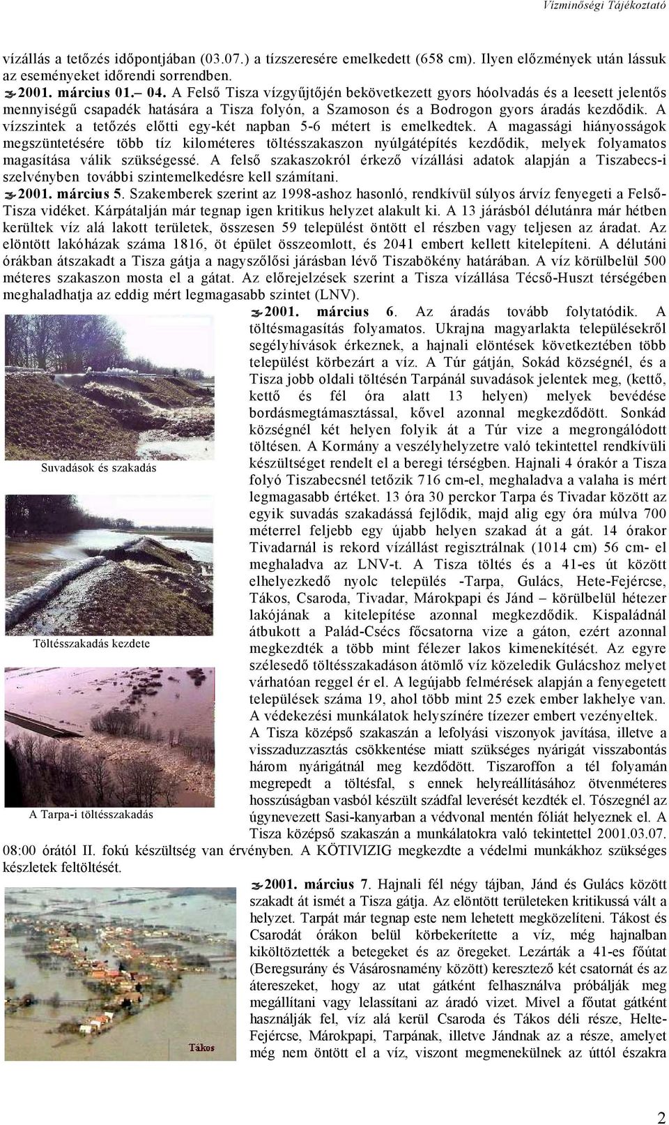 A vízszintek a tetőzés előtti egy-két napban 5-6 métert is emelkedtek.