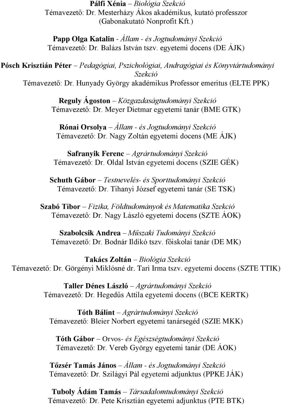 Hunyady György akadémikus Professor emeritus (ELTE PPK) Reguly Ágoston Közgazdaságtudományi Szekció Témavezető: Dr.