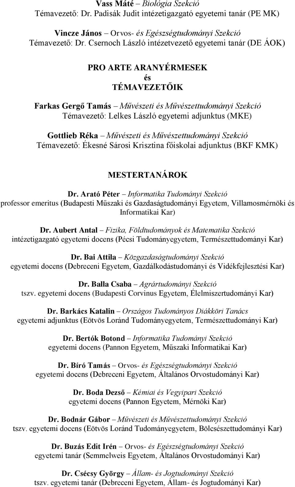 (MKE) Gottlieb Réka Művészeti és Művészettudományi Szekció Témavezető: Ékesné Sárosi Krisztina főiskolai adjunktus (BKF KMK) MESTERTANÁROK Dr.