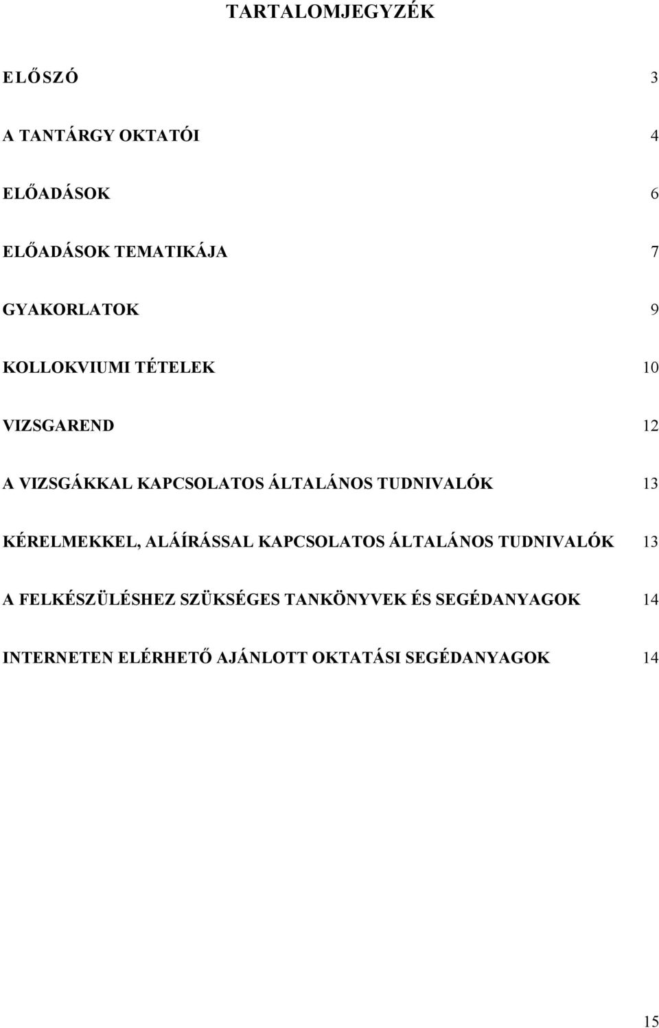 TUDNIVALÓK 13 KÉRELMEKKEL, ALÁÍRÁSSAL KAPCSOLATOS ÁLTALÁNOS TUDNIVALÓK 13 A