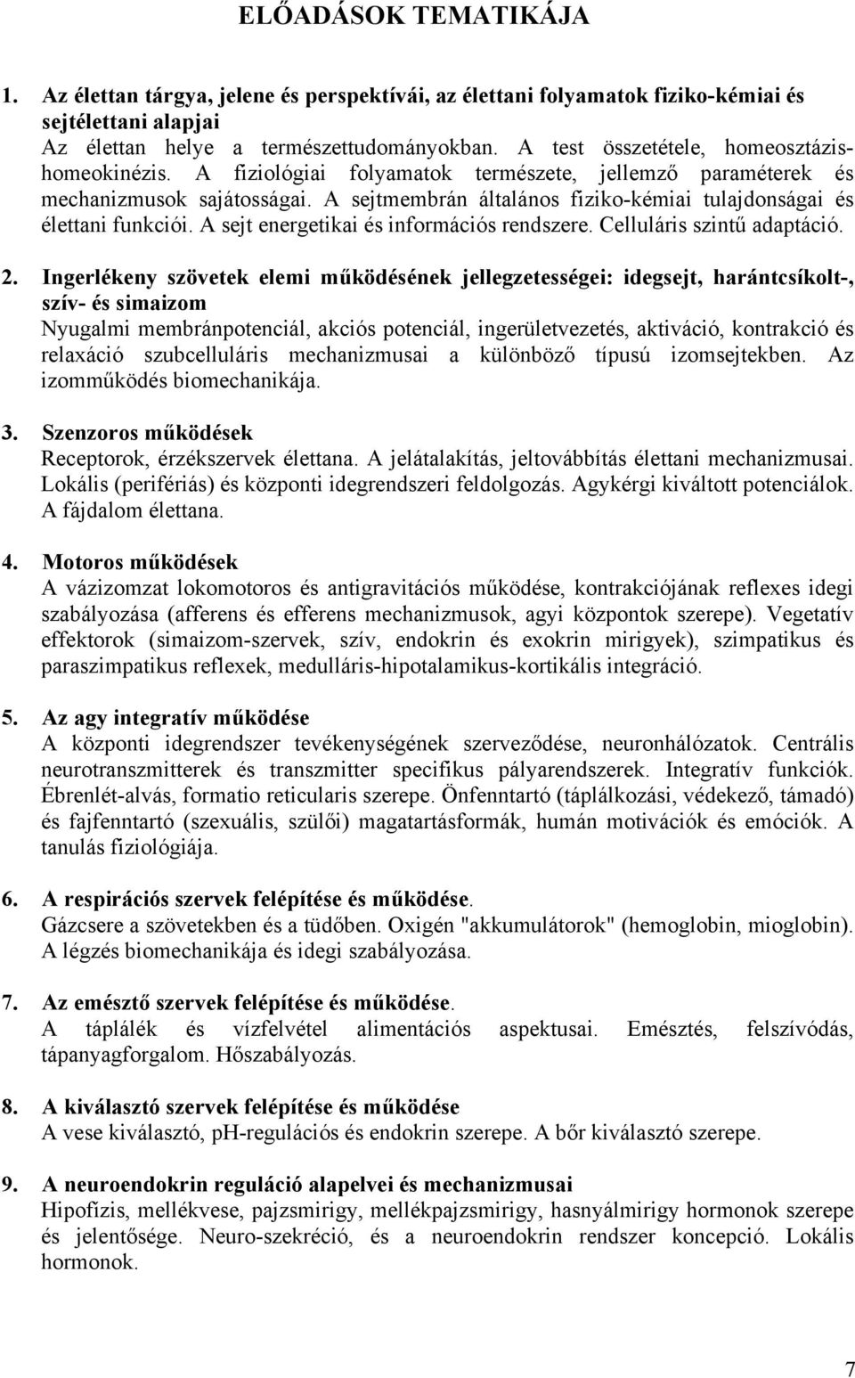 A sejtmembrán általános fiziko-kémiai tulajdonságai és élettani funkciói. A sejt energetikai és információs rendszere. Celluláris szintű adaptáció. 2.