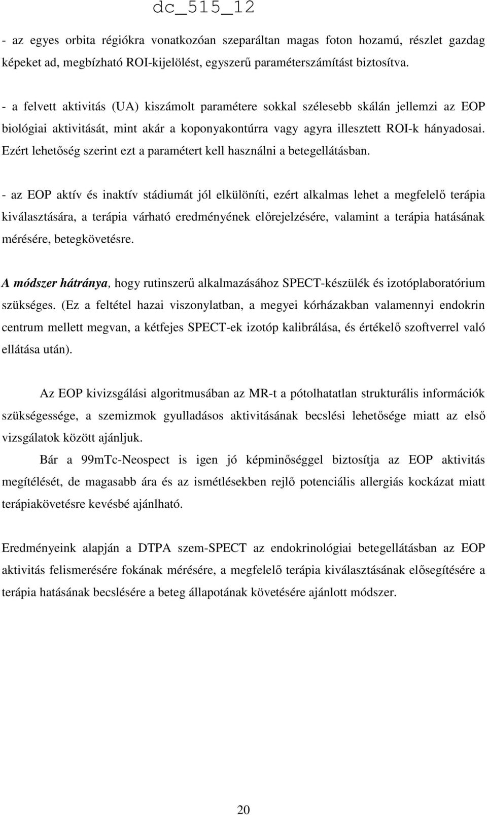Ezért lehetőség szerint ezt a paramétert kell használni a betegellátásban.