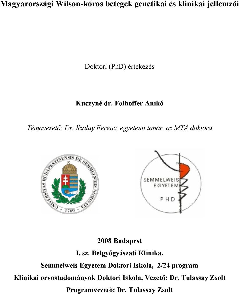 Szalay Ferenc, egyetemi tanár, az MTA doktora 2008 Budapest I. sz.