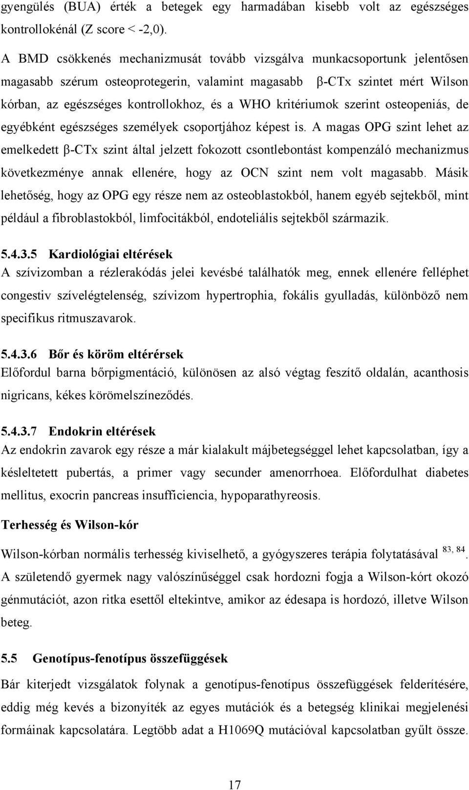 kritériumok szerint osteopeniás, de egyébként egészséges személyek csoportjához képest is.