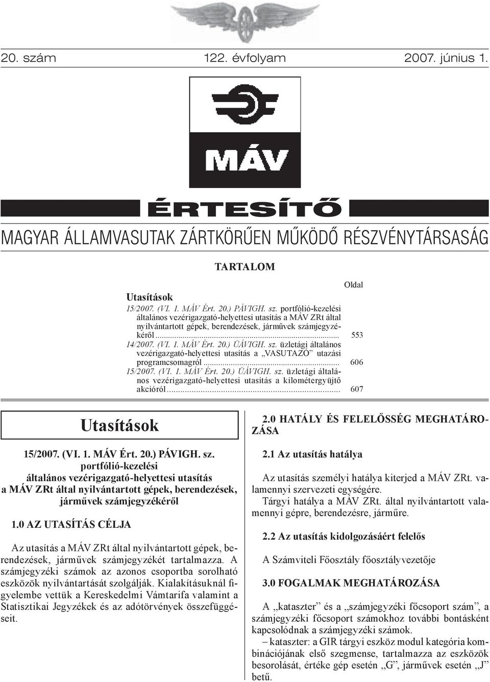 üzletági általános vezérigazgató-helyettesi utasítás a VASUTAZÓ utazási programcsomagról... 15/2007. (VI. 1. MÁV Ért. 20.) ÜÁVIGH. sz.