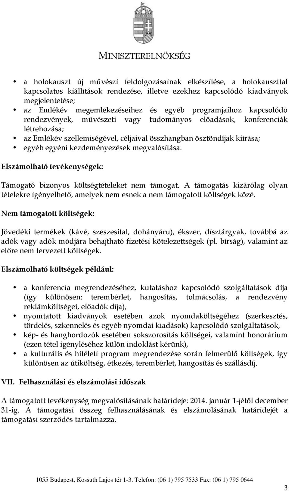 kezdeményezések megvalósítása. Elszámolható tevékenységek: Támogató bizonyos költségtételeket nem támogat.