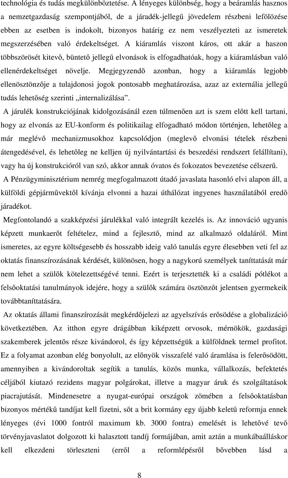 az ismeretek megszerzésében való érdekeltséget.