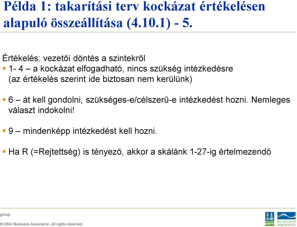 értékelés szerint ide biztosan nem kerülünk) 6 át kell gondolni, szükséges-e/célszerű-e intézkedést