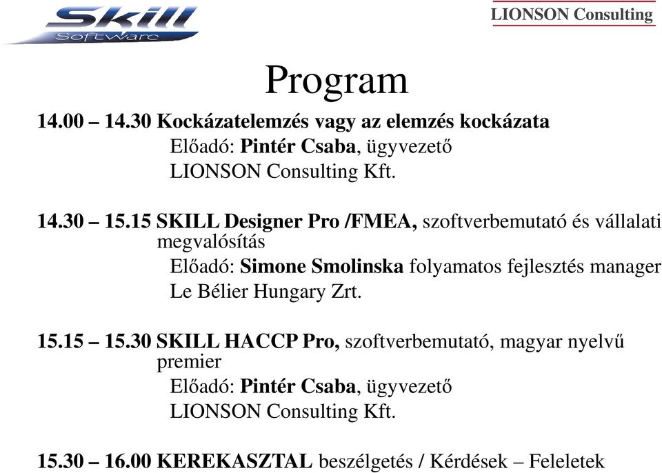 15 SKILL Designer Pro /FMEA, szoftverbemutató és vállalati megvalósítás Előadó: Simone Smolinska folyamatos fejlesztés