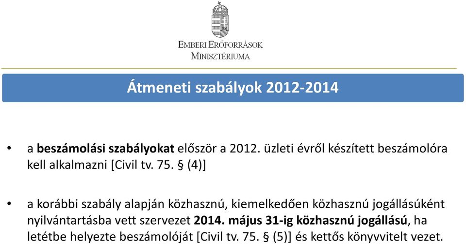 (4)] a korábbi szabály alapján közhasznú, kiemelkedően közhasznú jogállásúként