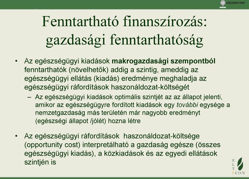 jelenti, amikor az egészségügyre fordított kiadások egy további egysége a nemzetgazdaság más területén már nagyobb eredményt (egészségi állapot /jólét) hozna létre Az