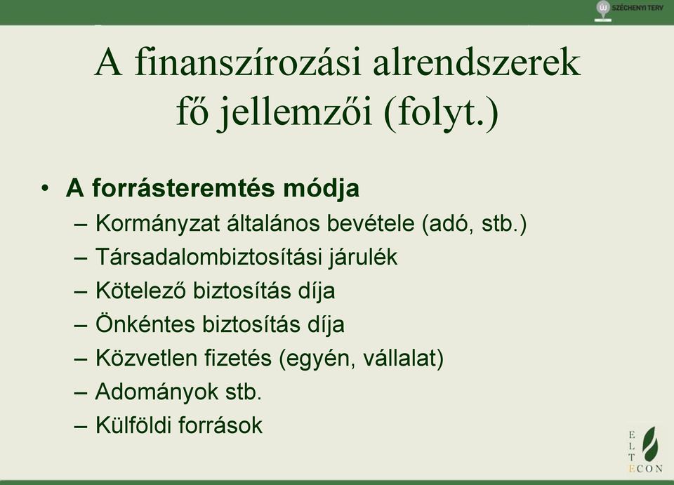 ) Társadalombiztosítási járulék Kötelező biztosítás díja Önkéntes