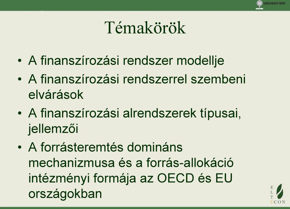 típusai, jellemzői A forrásteremtés domináns mechanizmusa és