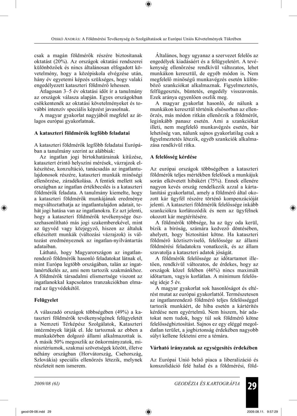 földmérő lehessen. Átlagosan 3 5 év oktatási időt ír a tanulmány az országok válasza alapján.