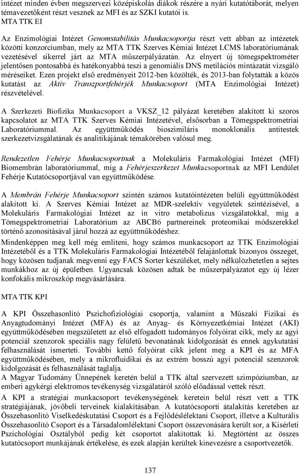 sikerrel járt az MTA műszerpályázatán. Az elnyert új tömegspektrométer jelentősen pontosabbá és hatékonyabbá teszi a genomiális DNS metilációs mintázatát vizsgáló méréseiket.