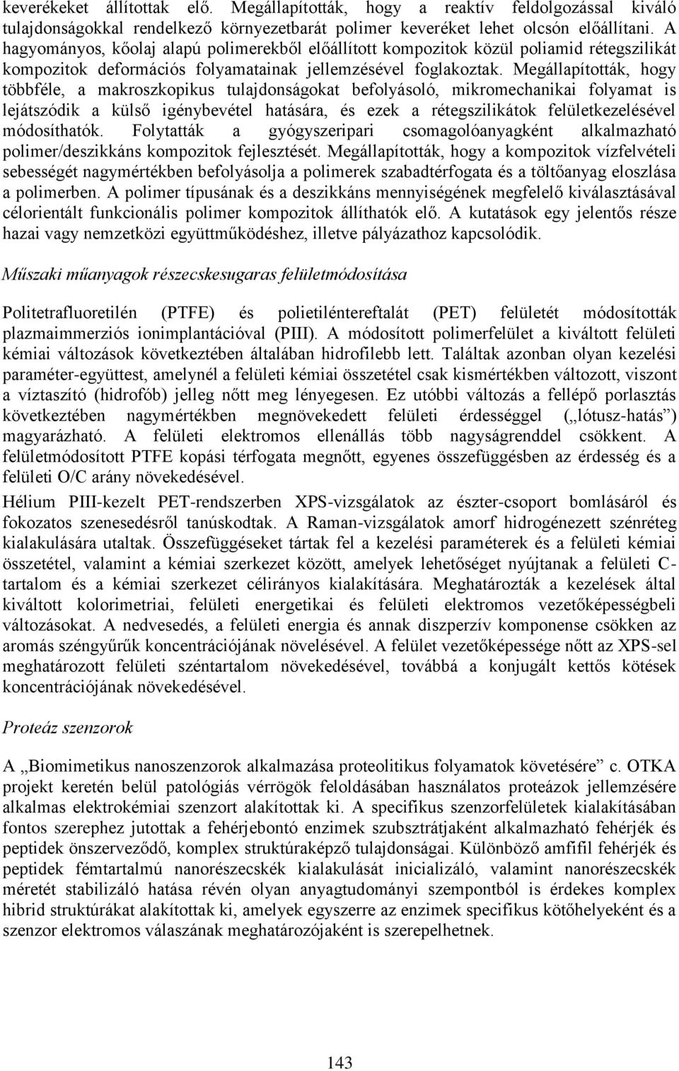 Megállapították, hogy többféle, a makroszkopikus tulajdonságokat befolyásoló, mikromechanikai folyamat is lejátszódik a külső igénybevétel hatására, és ezek a rétegszilikátok felületkezelésével