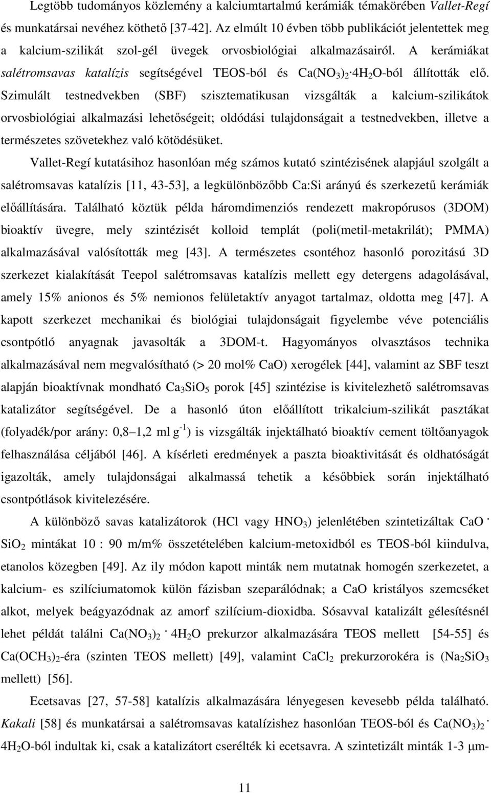 A kerámiákat salétromsavas katalízis segítségével TEOS-ból és Ca(NO 3 ) 2 4H 2 O-ból állították elő.