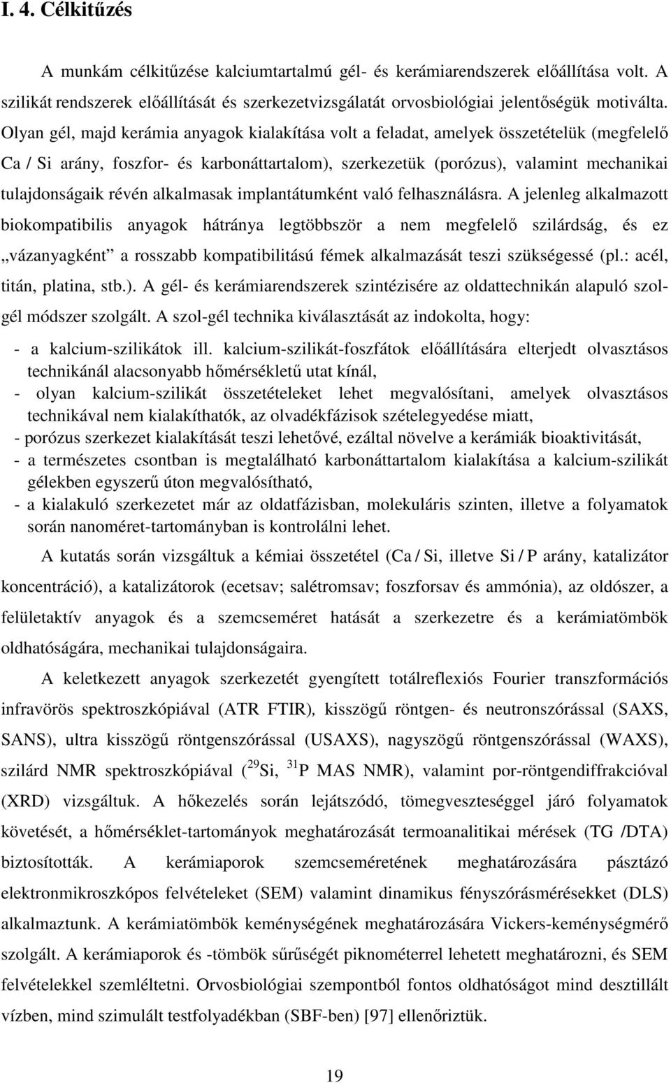 révén alkalmasak implantátumként való felhasználásra.