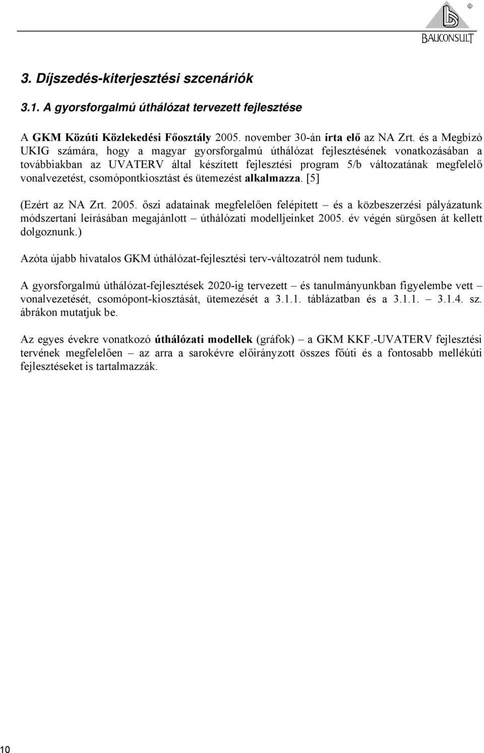 csomópontkiosztást és ütemezést alkalmazza. [5] (Ezért az NA Zrt. 2005.